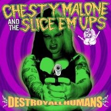 Chesty Malone An The Sliceem Ups - Destroy All Humans