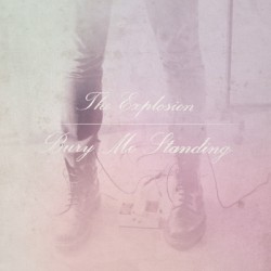 Explosion, The - Bury Me Standing