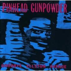 PInhead Gunpowder - Goodbye Ellston Street