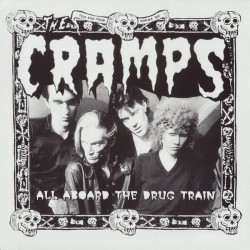 Cramps - All Aboard The Drug Train