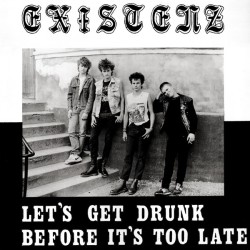 Existenz - Let's Get Drunk Before it's Too Late