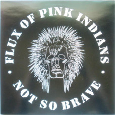 Flux of Pink Indians - Not So Brave Flux of Pink Indians - Not So Brave