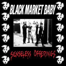 Black Market Baby - Senseless Offerings BLACK