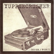 Yuppiecrusher - No Sir, I Wont