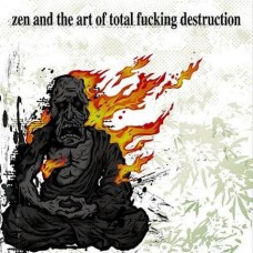 Total Fucking Destruction - Zen and the Art of...