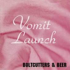 Vomit Launch - Boltcutters and Beer